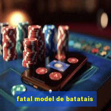 fatal model de batatais